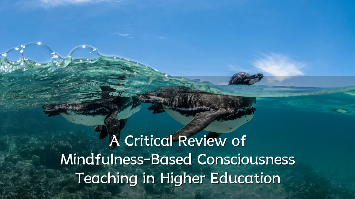 A Critical Review of Mindfulness-Based Consciousness Teaching in Higher Education
