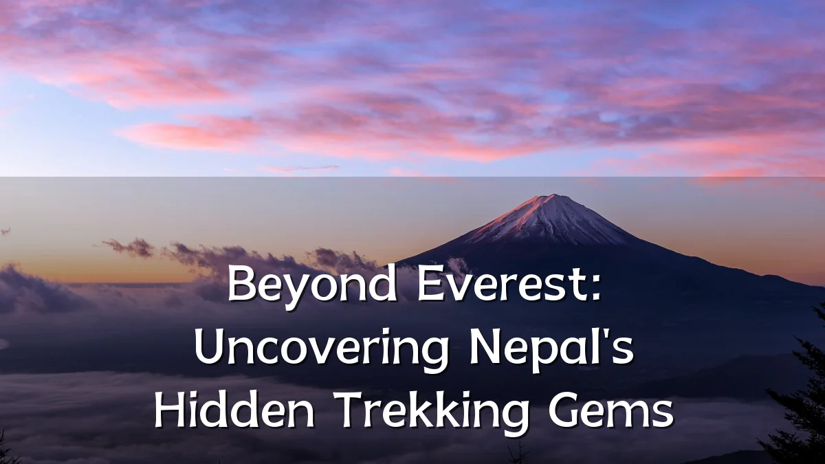 Beyond Everest: Uncovering Nepal's Hidden Trekking Gems