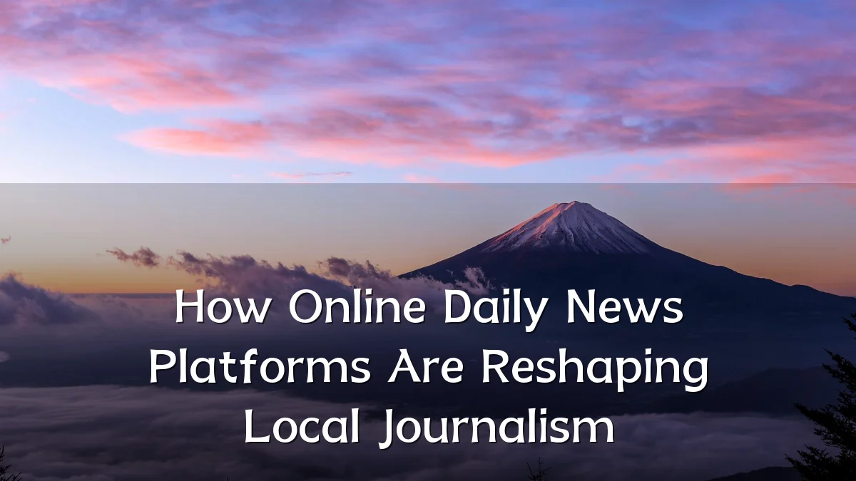 How Online Daily News Platforms Are Reshaping Local Journalism