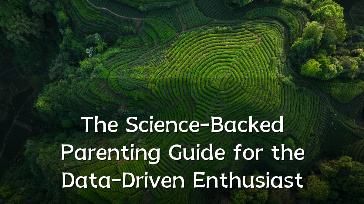 The Science-Backed Parenting Guide for the Data-Driven Enthusiast