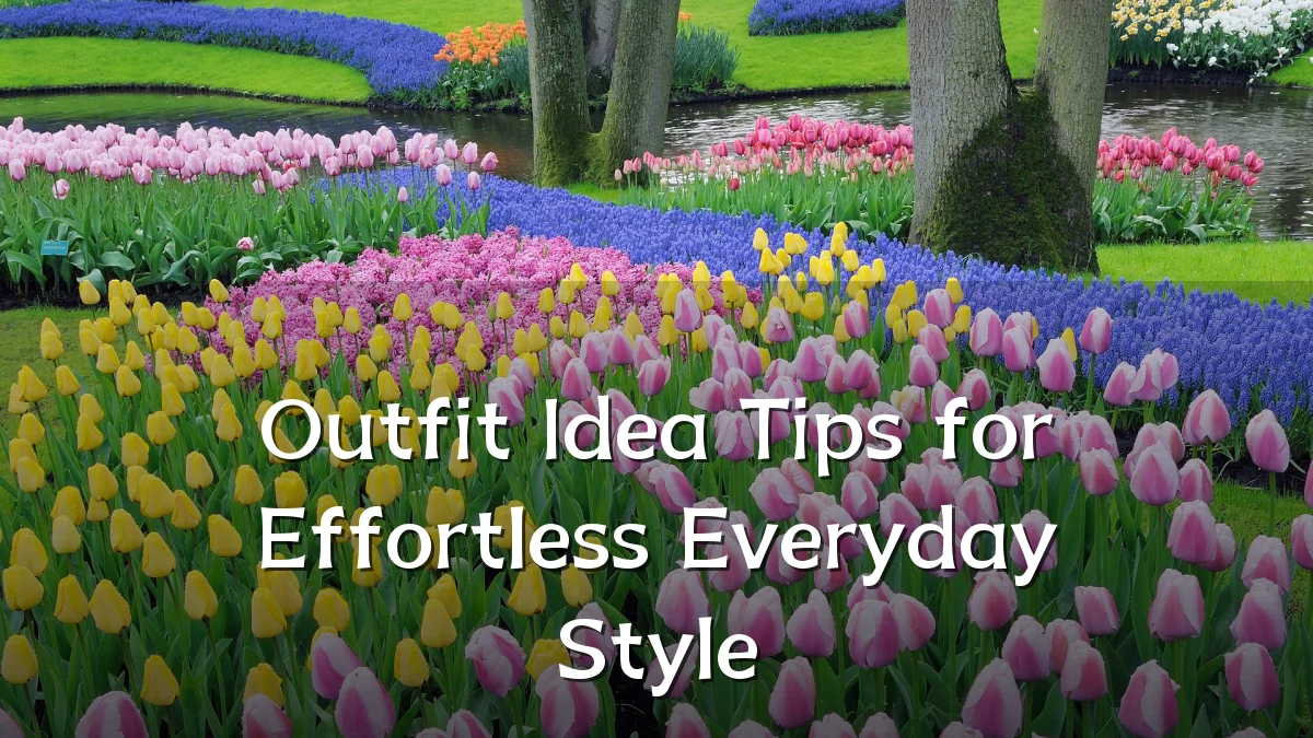 Outfit Idea Tips for Effortless Everyday Style