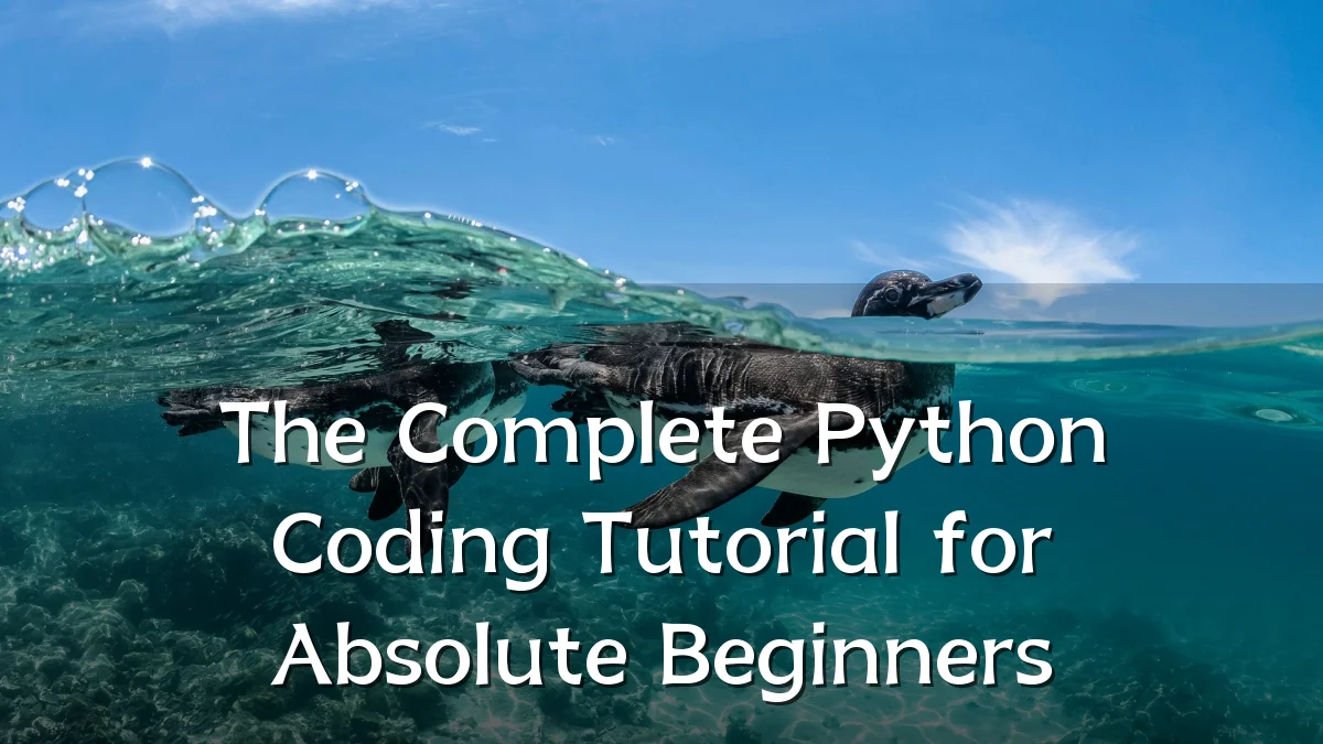 The Complete Python Coding Tutorial for Absolute Beginners