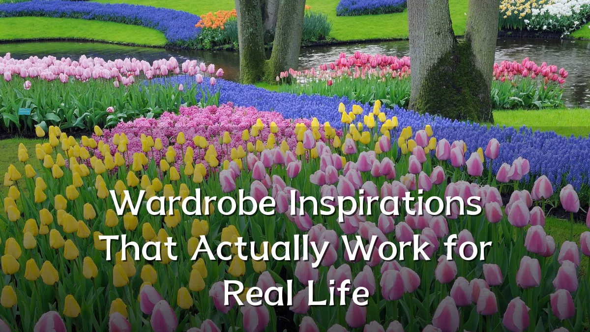Wardrobe Inspirations That Actually Work for Real Life