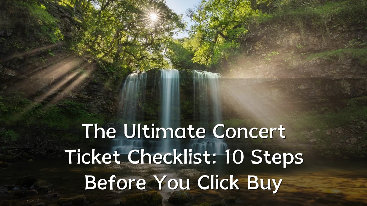 The Ultimate Concert Ticket Checklist: 10 Steps Before You Click Buy