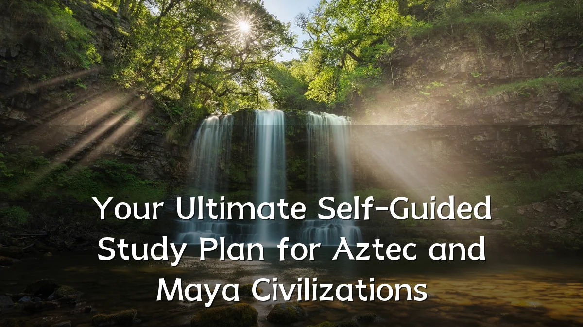 Your Ultimate Self-Guided Study Plan for Aztec and Maya Civilizations